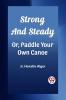 Strong and Steady Or Paddle Your Own Canoe