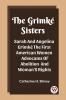 The Grimke Sisters Sarah And Angelina Grimke The First American Women Advocates Of Abolition And Woman'S Rights