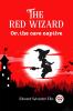 The red wizard Or the cave captive