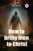 How to bring men to Christ
