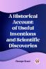 A Historical Account of Useful Inventions and Scientific Discoveries