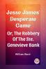 Jesse James' Desperate Game Or The Robbery Of The Ste. Genevieve Bank