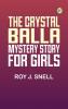 The Crystal BallA Mystery Story for Girls