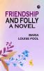 Friendship and Folly: A Novel