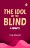 The Idol of the Blind: A Novel
