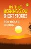 In the Morning Glow: Short Stories