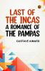 Last of the Incas: A Romance of the Pampas