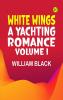 White Wings: A Yachting Romance Volume I