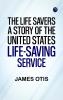 The Life Savers: A story of the United States life-saving service