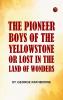 The Pioneer Boys of the Yellowstone; or Lost in the Land of Wonders
