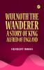 Wulnoth the Wanderer: A Story of King Alfred of England