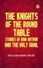The Knights of the Round Table: Stories of King Arthur and the Holy Grail