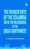The Pioneer Boys of the Columbia; or In the Wilderness of the Great Northwest