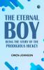 The Eternal Boy: Being the Story of the Prodigious Hickey
