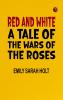 Red and White: A Tale of the Wars of the Roses