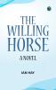 The Willing Horse: A Novel