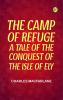 The Camp of Refuge: A Tale of the Conquest of the Isle of Ely