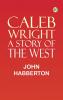 Caleb Wright: A Story of the West