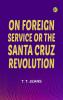 On Foreign Service; Or The Santa Cruz Revolution