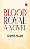 Blood Royal: A Novel