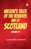 Wilson's Tales of the Borders and of Scotland Volume 19