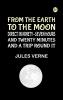 From the Earth to the Moon Direct in Ninety-Seven Hours and Twenty Minutes: and a Trip Round It