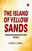 The Island of Yellow Sands: An Adventure and Mystery Story for Boys