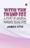 With the Swamp Fox: A Story of General Marion's Young Spies