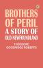 Brothers of Peril: A Story of old Newfoundland