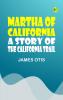 Martha of California: A Story of the California Trail