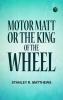 Motor Matt; or The King of the Wheel
