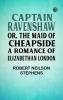 Captain Ravenshaw; Or The Maid of Cheapside. A Romance of Elizabethan London