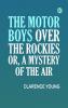The Motor Boys Over the Rockies; Or A Mystery of the Air