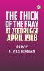 The Thick of the Fray at Zeebrugge April 1918