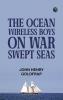 The Ocean Wireless Boys on War Swept Seas