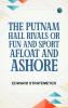 The Putnam Hall Rivals; or Fun and Sport Afloat and Ashore