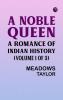 A Noble Queen: A Romance of Indian History (Volume 1 of 3)