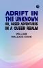 Adrift in the Unknown; or Queer Adventures in a Queer Realm