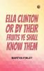 Ella Clinton; or By Their Fruits Ye Shall Know Them