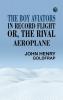 The Boy Aviators in Record Flight; Or The Rival Aeroplane