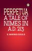 Perpetua. A Tale of Nimes in A.D. 213