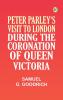 Peter Parley's Visit to London During the Coronation of Queen Victoria
