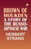 Brown of Moukden: A Story of the Russo-Japanese War
