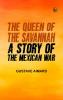 The Queen of the Savannah: A Story of the Mexican War