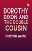 Dorothy Dixon and the Double Cousin