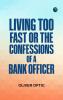 Living Too Fast; Or The Confessions of a Bank Officer