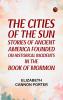 The Cities of the Sun Stories of Ancient America founded on historical incidents in the Book of Mormon