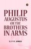 Philip Augustus; or The Brothers in Arms