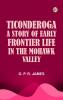 Ticonderoga: A Story of Early Frontier Life in the Mohawk Valley