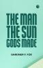 The Man the Sun-Gods Made